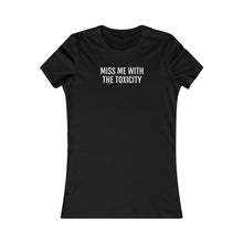 Load image into Gallery viewer, Miss Me with the Toxicity - Women&#39;s Favorite Tee - Professional Hoodrat
