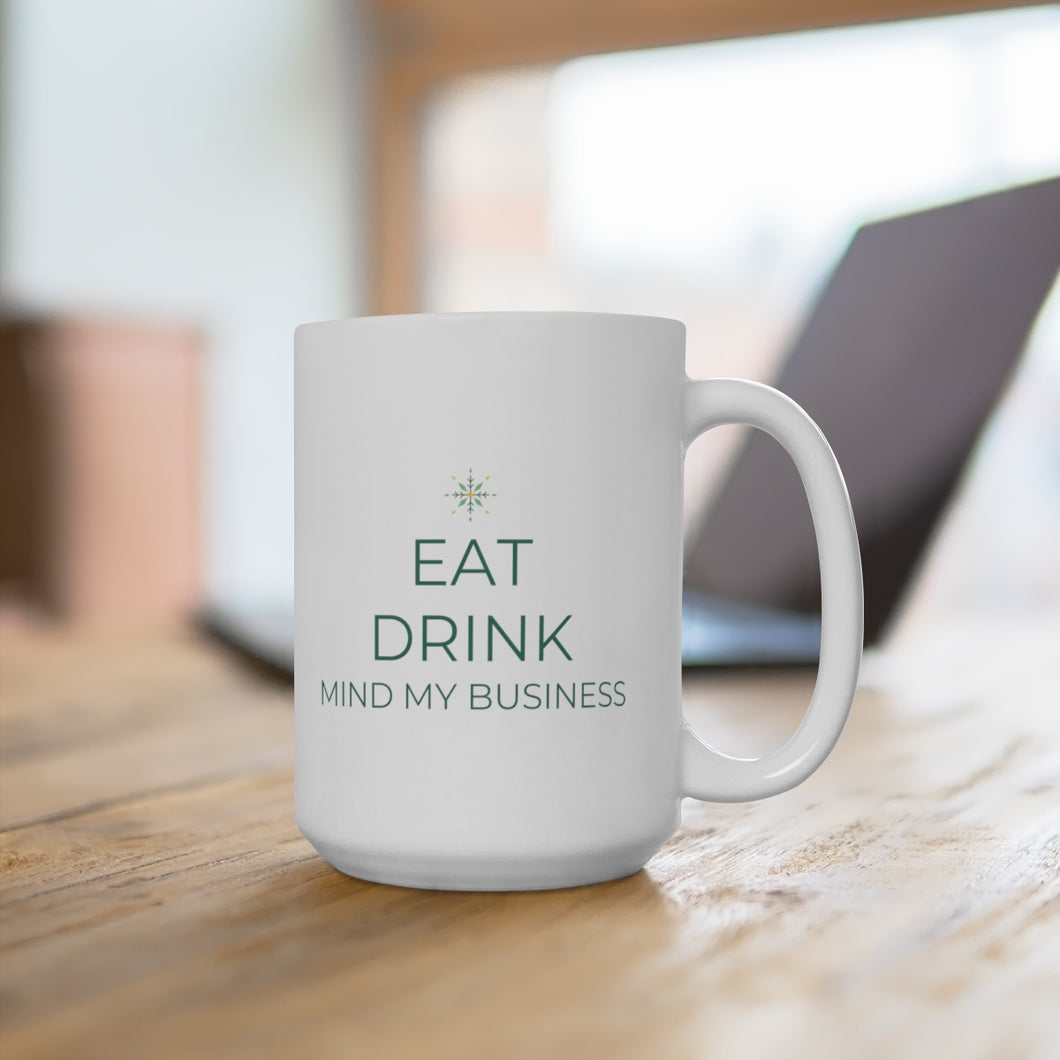 Eat, Drink, Mind My Business (Green Font) - Ceramic Mug 15oz - Professional Hoodrat